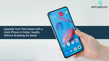 Upgrade Your Tech Game with a Used iPhone in Dubai: Quality Without Breaking the Bank!