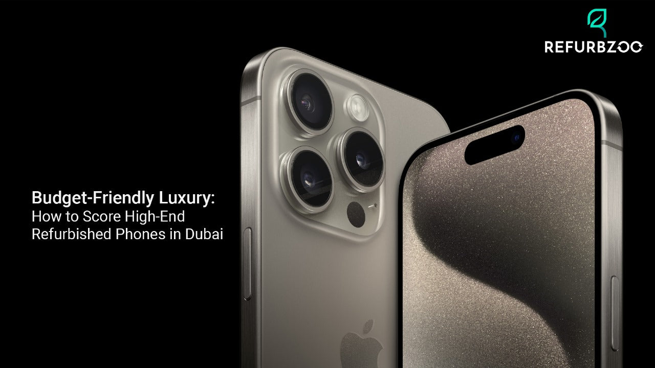 Budget-Friendly Luxury: How to Score High-End Refurbished Phones in Dubai