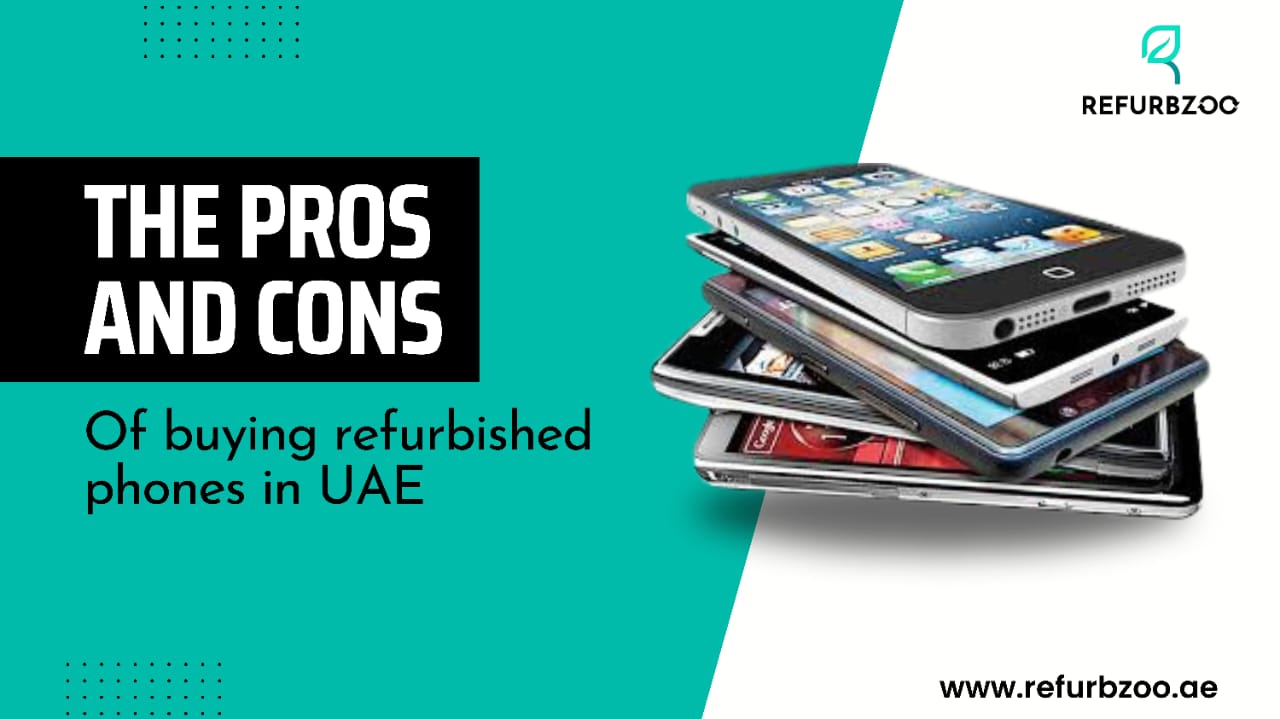 The Pros And Cons Of Buying Refurbished Phones In UAE