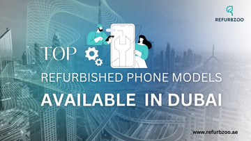 Top Refurbished Phone Models Available in Dubai