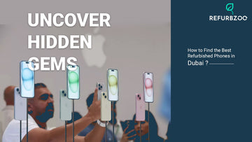 Uncover Hidden Gems: How to Find the Best Refurbished Phones in Dubai