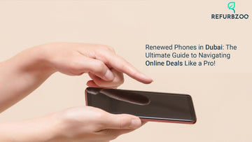 Renewed Phones in Dubai: The Ultimate Guide to Navigating Online Deals Like a Pro!