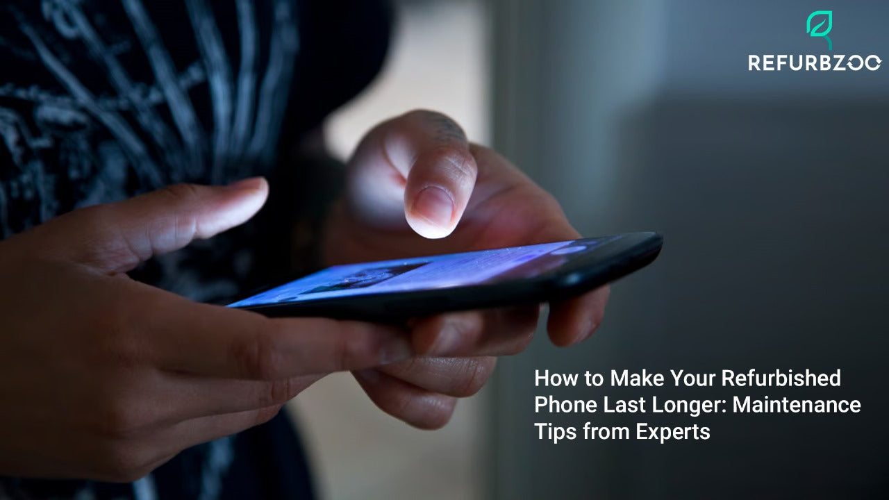How to Make Your Refurbished Phone Last Longer: Maintenance Tips from Experts