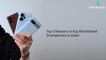 Top 5 Reasons to Buy Refurbished Smartphones in Dubai